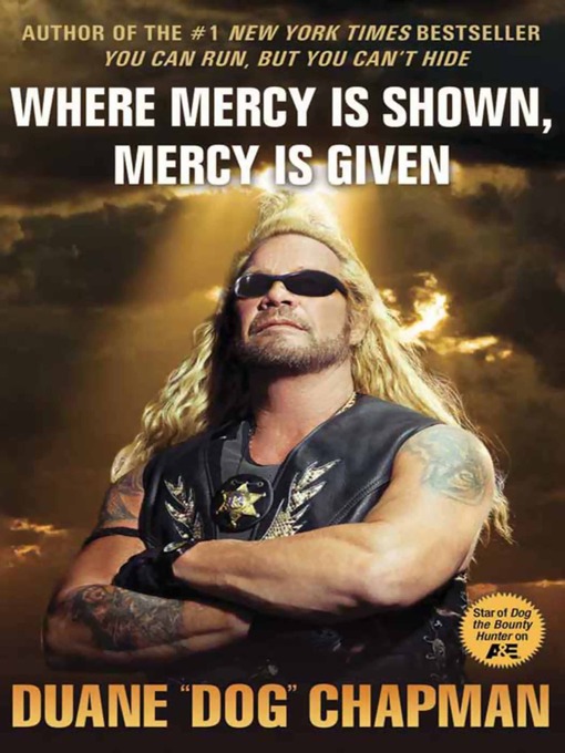 Title details for Where Mercy Is Shown, Mercy Is Given by Duane Dog Chapman - Wait list
